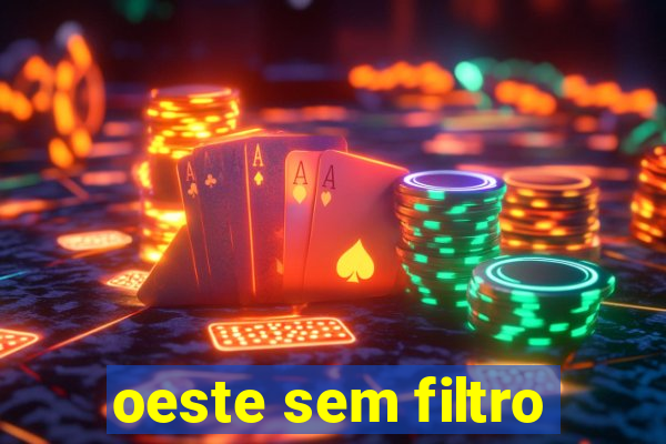 oeste sem filtro